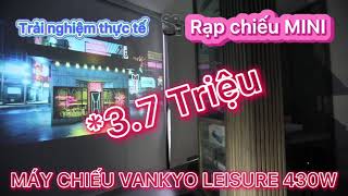 Trải nghiệm thực tế Máy chiếu Vankyo Leisure 430W tại 120” - Rạp chiếu tại gia tầm giá 3 triệu đồng