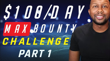 [CASE STUDY] MAX BOUNTY CHALLENGE: $100+ PER DAY WITH CPA MARKETING | NEWBY FRIENDLY | STEP BY STEP