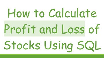 How to Calculate Profit and Loss of Stocks Using SQL