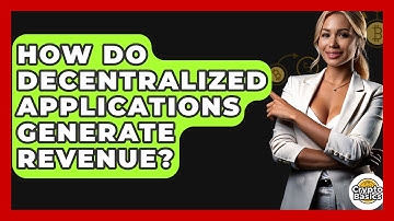 How Do Decentralized Applications Generate Revenue? - CryptoBasics360.com