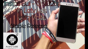 [Tutorial] How to install latest Eui-5.9.026s V5, in Le1s (X500, X502, X509) With Volte | AndrOCUBE