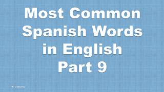 30 Common Spanish Words in English with Examples – Part 9