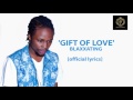 Gift of love by blaxxating official lyrics 