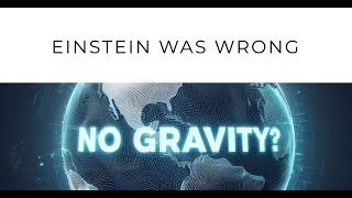 Gravity Does Not Exist | Was Einstein Wrong??