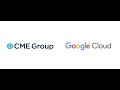 Cme group and google cloud transforming the derivatives market