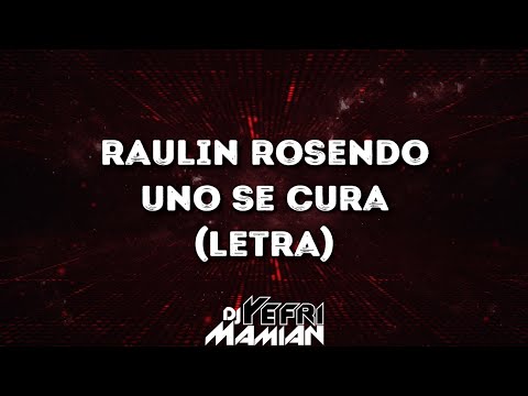 Raulin Rosendo - Uno Se Cura (Letra) | DJYefriMamian