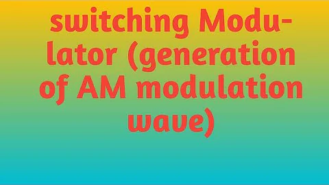 switching Modulator #generation of AM modulator#adc #unit1