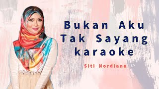 Siti Nordiana - Bukan Aku Tak Sayang (Karaoke)