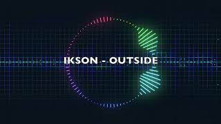 IKSON - OUTSIDE [No Copyright Music]