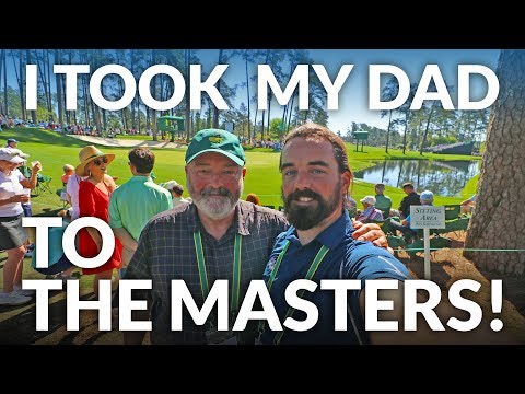 I TOOK MY DAD TO THE MASTERS - Life goal complete! [Augusta National 2019]