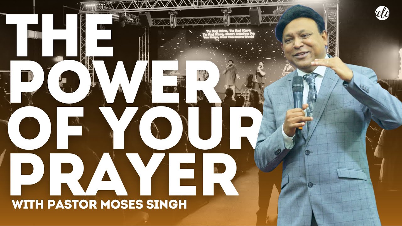 The Power Of Your Prayer | Pastor Moses Singh | ICLCNZ