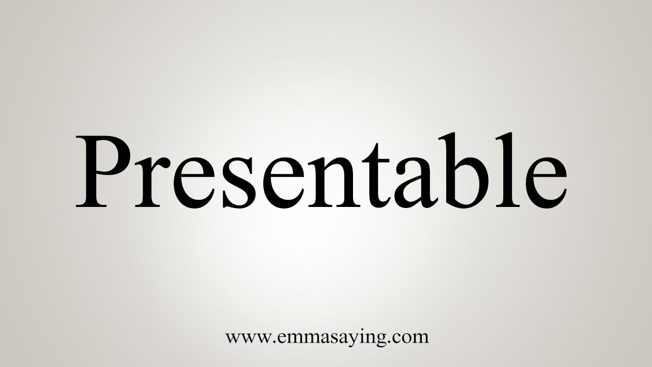 How To Say Presentable - YouTube
