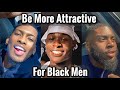 How to become more attractive for black men   how to be attractive