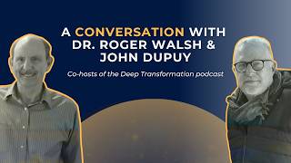 A Conversation with Roger Walsh & John Dupuy