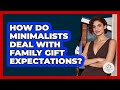 How Do Minimalists Deal With Family Gift Expectations? - Minimalist Home Life