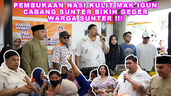 PEMBUKAAN NASI KULIT MAK IGUN CABANG SUNTER BIKIN GEGER WARGA SUNTER !!!