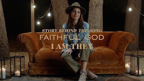 I AM THEY - Faithful God (Story Behind The Song)