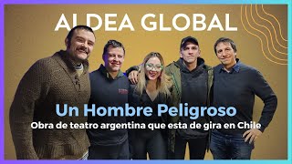 "Un hombre peligroso", La obra Argentina que estará de gira en Chile #AldeaGlobal