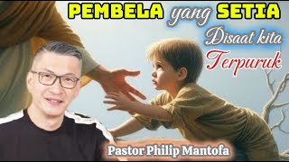 PEMBELA YANG SETIA DISAAT KITA TERPURUK - Pastor Philip Mantofa