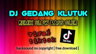 DJ gedang klutuk remix slow bass gler viral tiktok, backsound no copyright youtube library