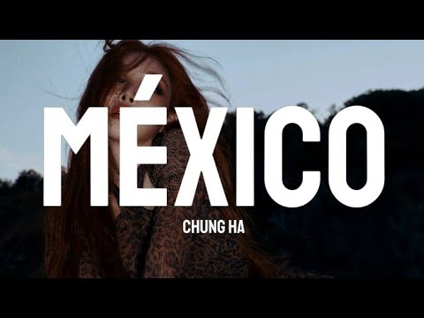 MÉXICO - CHUNG HA (Lyrics)