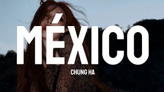 MÉXICO - CHUNG HA (Lyrics)