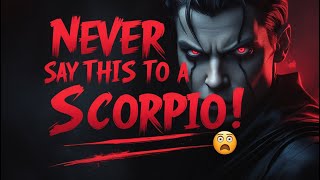 7 THINGS You Should NEVER Say to a Scorpio! ♏🦂