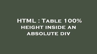 HTML : Table 100% height inside an absolute div