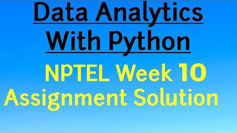 NPTEL Week 10 Assignment Solution Data Analytics with Python