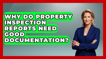 Why Do Property Inspection Reports Need Good Documentation? - Mastering Property Management
