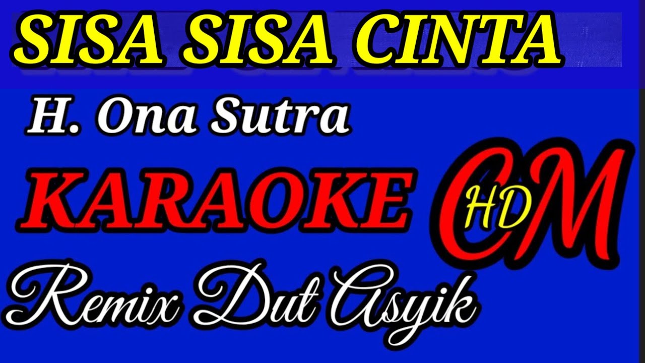 SISA SISA CINTA -  H. ONA SUTRA KARAOKE REMIX DUT ASYIK