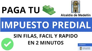 PAGA Tu Impuesto PREDIAL - Alcaldía de MEDELLIN, Fácil y Rapido, Sin Filas