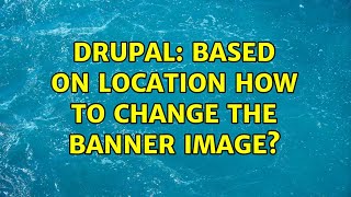 Drupal: Based on location How to change the banner image?