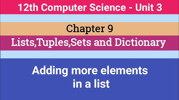 12th Computer Science || Chapter 9 || Adding more elements in a list