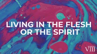 Living in the Flesh or the Spirit |  Romans 8:5-8
