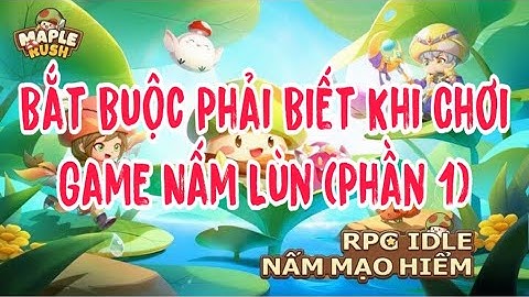 Những Điều “BẮT BUỘC PHẢI BIẾT” Khi Chơi Game (Phần 1) - Nấm Lùn Tiến Lên