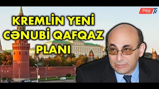 Kremlin yeni Cənubi Qafqaz planı - Arif Yunusla müzakirə