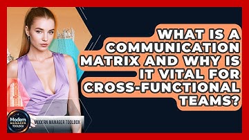 What Is A Communication Matrix And Why Is It Vital For Cross-functional Teams?
