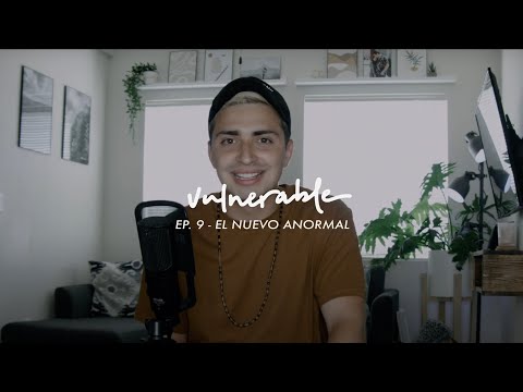 El Nuevo Anormal | Podcast Vulnerable #9