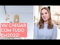 6 ITENS QUE VÃO CHEGAR COM TUDO EM 2022!