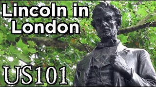 Why Abraham Lincoln's Statue is in London  US 101