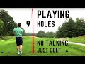 9 holes of golf  no talking just golf