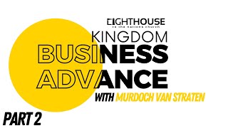 Kingdom Business Advance | Murdoch van Straten | Friday 26 April | Part 2