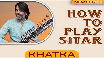 Sitar Tutorial For Beginners  || How to Play Khatka On Sitar  || By Dr. Ashok Kumar Chambyal