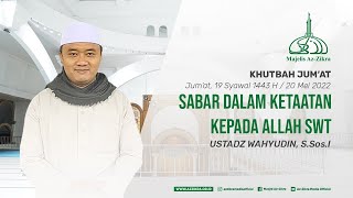 (KHUTBAH JUM'AT) SABAR DALAM KETAATAN KEPADA ALLAH SWT  - UST WAHYUDIN, S.Sos.I