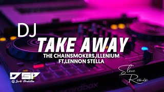 DJ TAKE AWAY - THE CAHINSMOKERS || SLOW REMIX VERSION 2022