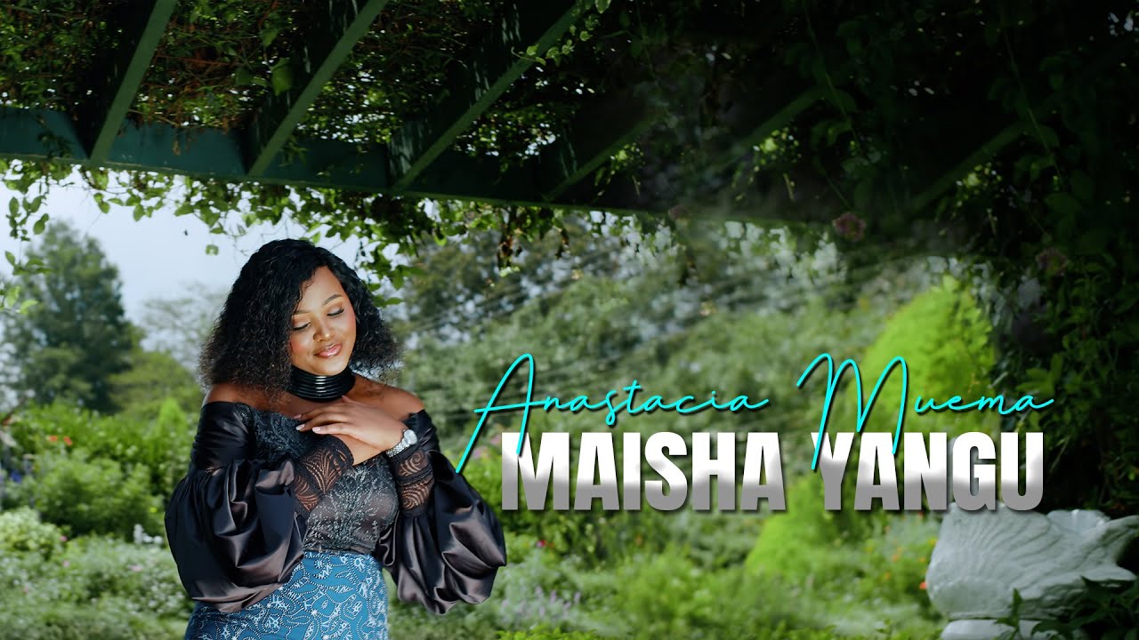 Anastacia Muema   Maisha Yangu Official Video