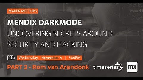 Uncovering Dark Security & Hacking Secrets in the Mendix Platform Part 2 - Mendix Meetup