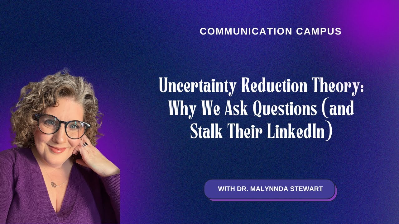 Uncertainty Reduction Theory: Why We Ask Questions (and Stalk Their LinkedIn
