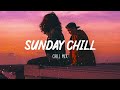 Sunday chill feeling  chill vibes  chill out music mix playlist